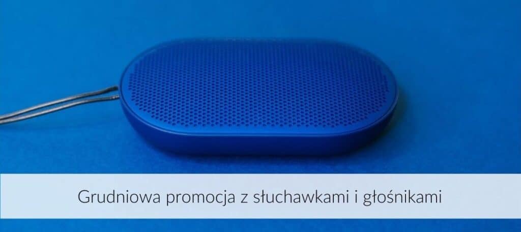 Promocja grudzień słuchawki głośniki Promocja grudzień słuchawki głośniki